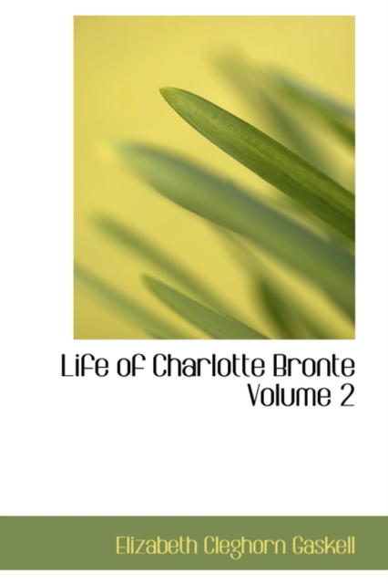 Life of Charlotte Bronte Volume 2, Hardback Book