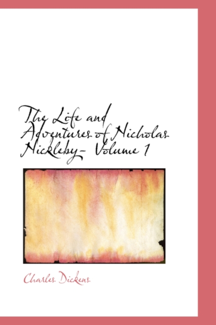 The Life and Adventures of Nicholas Nickleby- Volume 1, Hardback Book