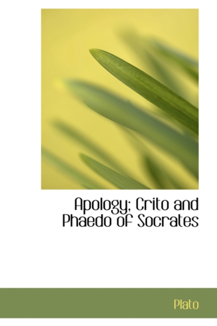 Apology; Crito and Phaedo of Socrates, Hardback Book