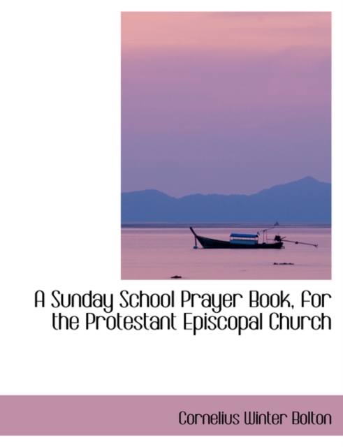 A Sunday School Prayer Book, for the Protestant Episcopal Church, Paperback / softback Book