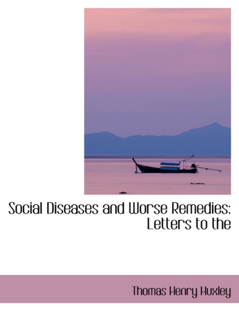 Social Diseases and Worse Remedies : Letters to the, Hardback Book