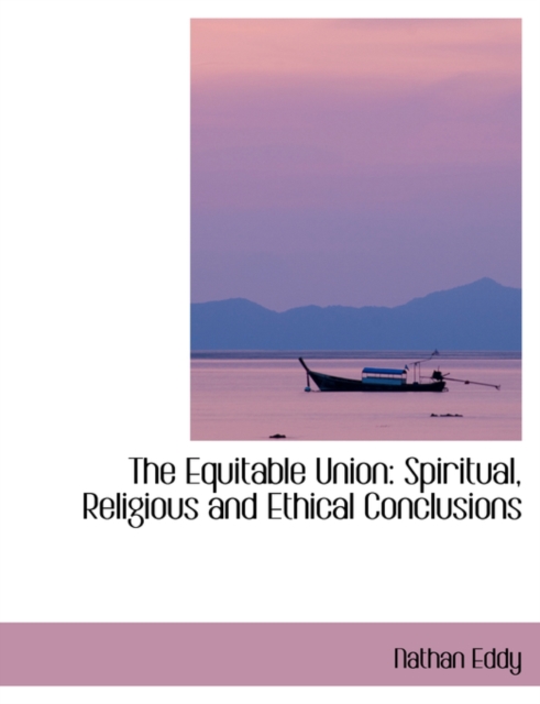 The Equitable Union : Spiritual, Religious and Ethical Conclusions, Hardback Book