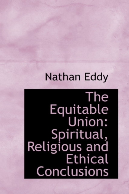 The Equitable Union : Spiritual, Religious and Ethical Conclusions, Paperback / softback Book