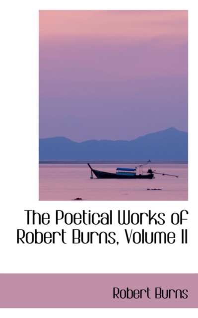 The Poetical Works of Robert Burns, Volume II, Hardback Book