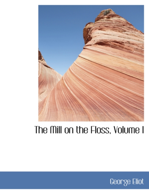 The Mill on the Floss, Volume I, Paperback / softback Book