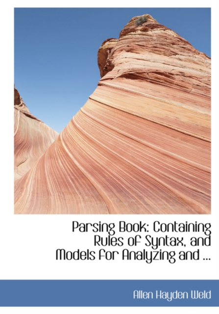 Parsing Book : Containing Rules of Syntax, and Models for Analyzing and ..., Paperback / softback Book