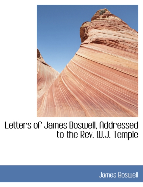 Letters of James Boswell, Addressed to the REV. W.J. Temple, Paperback / softback Book