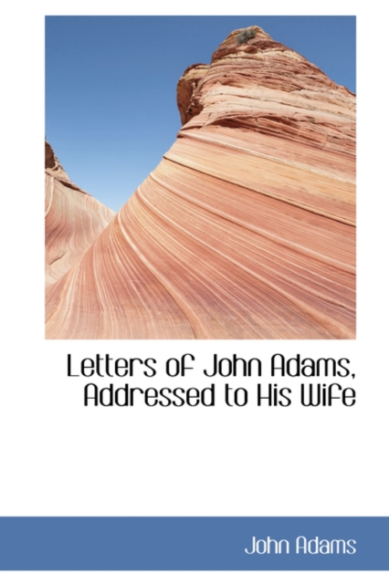 Letters of John Adams, Addressed to His Wife, Paperback / softback Book