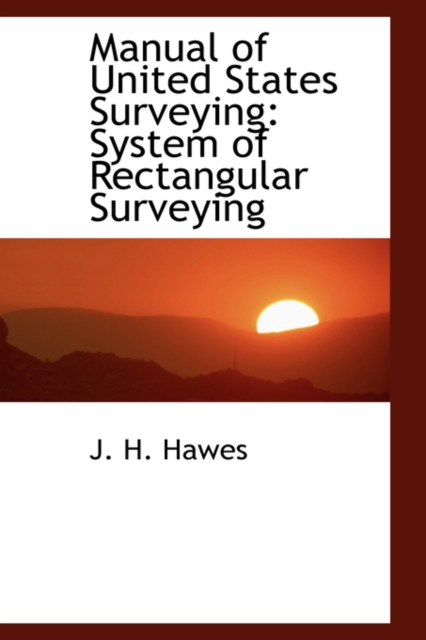 Manual of United States Surveying : System of Rectangular Surveying, Paperback / softback Book
