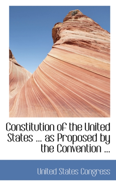 Constitution of the United States ... as Proposed by the Convention ..., Paperback / softback Book