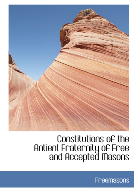 Constitutions of the Antient Fraternity of Free and Accepted Masons, Paperback / softback Book