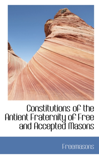 Constitutions of the Antient Fraternity of Free and Accepted Masons, Paperback / softback Book
