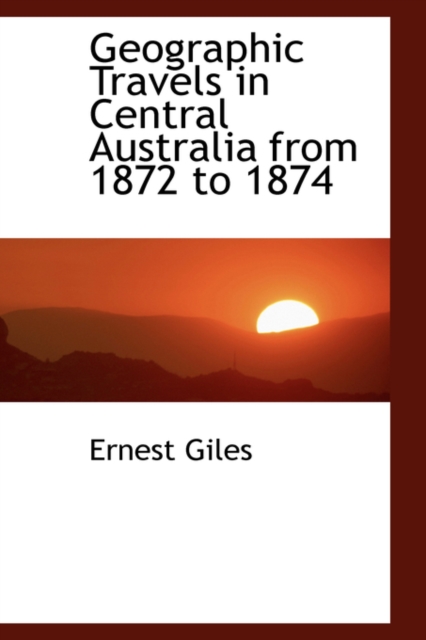 Geographic Travels in Central Australia from 1872 to 1874, Paperback / softback Book
