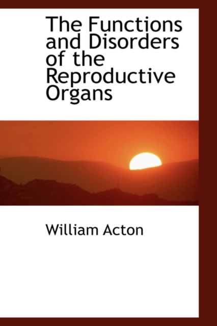 The Functions and Disorders of the Reproductive Organs, Paperback / softback Book