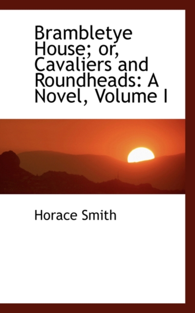 Brambletye House; Or, Cavaliers and Roundheads : A Novel, Volume I, Hardback Book