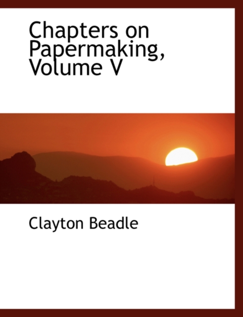 Chapters on Papermaking, Volume V, Hardback Book