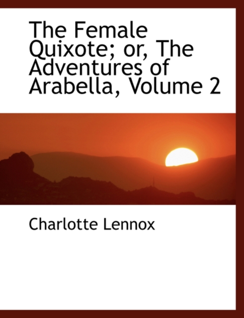 The Female Quixote; Or, the Adventures of Arabella, Volume 2, Hardback Book