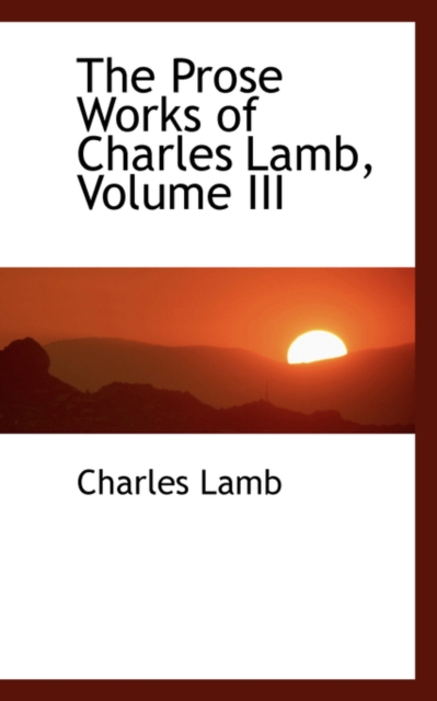 The Prose Works of Charles Lamb, Volume III, Hardback Book