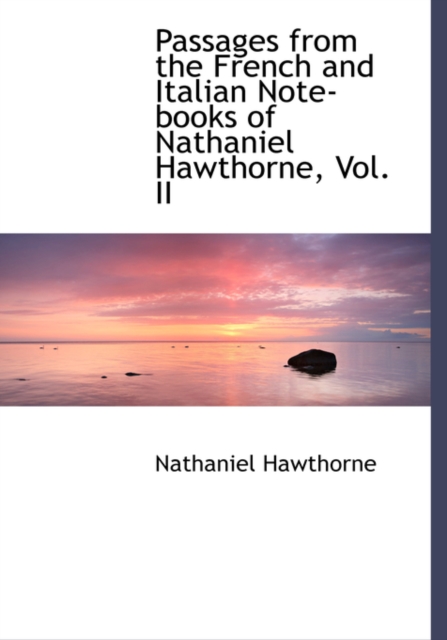 Passages from the French and Italian Note-Books of Nathaniel Hawthorne, Vol. II, Paperback / softback Book