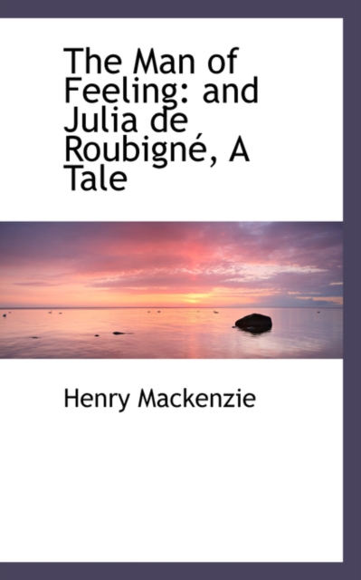 The Man of Feeling : And Julia de Roubignac, a Tale, Paperback / softback Book