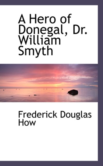 A Hero of Donegal, Dr. William Smyth, Paperback / softback Book