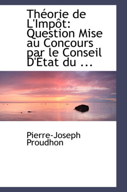 Theorie de L'Impot : Question Mise Au Concours Par Le Conseil D'Etat, Paperback / softback Book