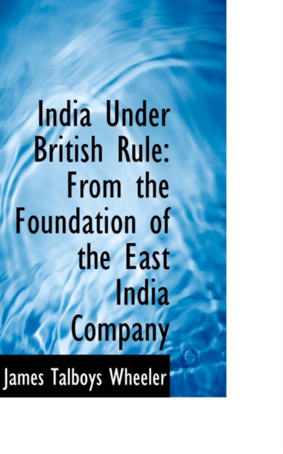 India Under British Rule : From the Foundation of the East India Company, Hardback Book