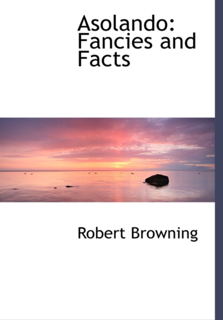 Asolando : Fancies and Facts (Large Print Edition), Hardback Book