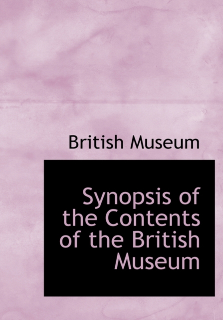 Synopsis of the Contents of the British Museum, Hardback Book