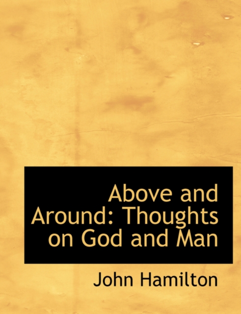 Above and Around : Thoughts on God and Man (Large Print Edition), Paperback / softback Book