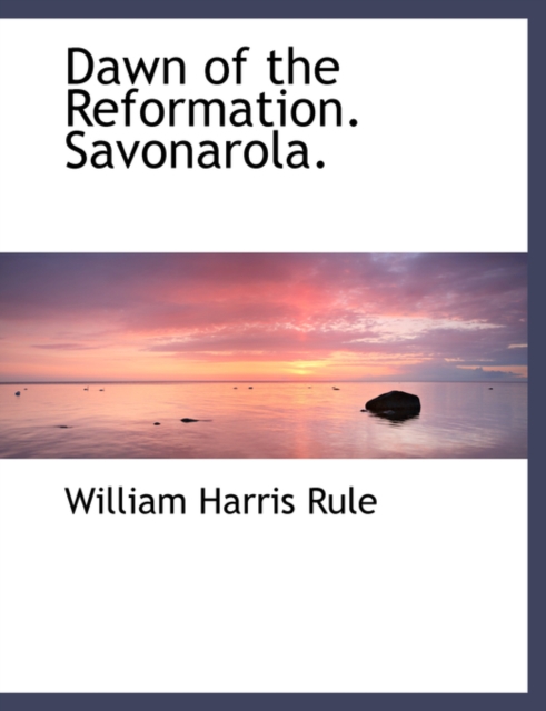 Dawn of the Reformation. Savonarola., Hardback Book