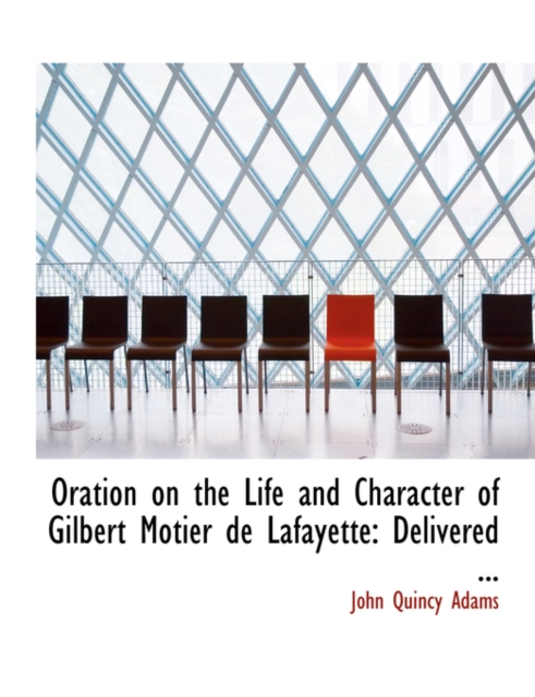 Oration on the Life and Character of Gilbert Motier de Lafayette : Delivered ... (Large Print Edition), Paperback / softback Book