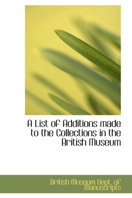 A List of Additions Made to the Collections in the British Museum, Hardback Book