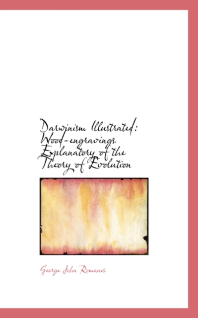 Darwinism Illustrated : Wood-Engravings Explanatory of the Theory of Evolution, Hardback Book