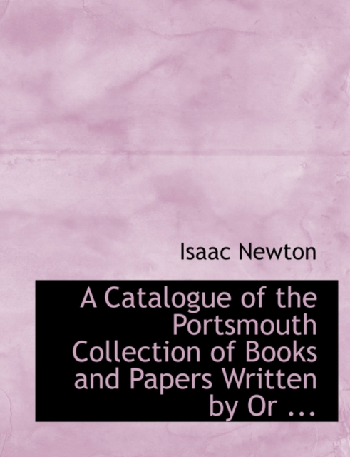 A Catalogue of the Portsmouth Collection of Books and Papers Written by or ..., Paperback / softback Book