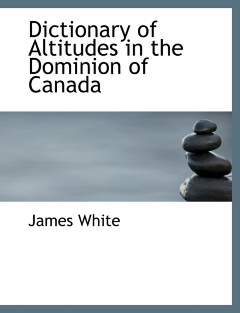 Dictionary of Altitudes in the Dominion of Canada, Hardback Book