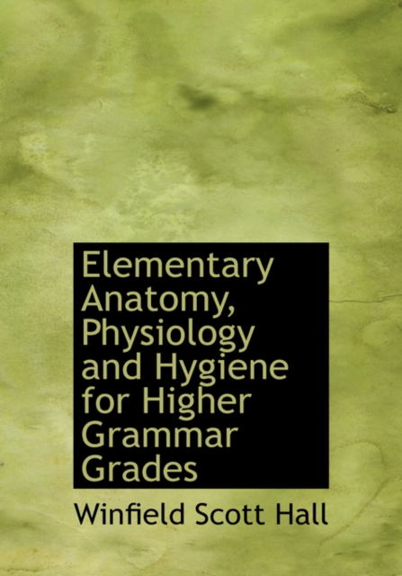 Elementary Anatomy, Physiology and Hygiene for Higher Grammar Grades, Paperback / softback Book