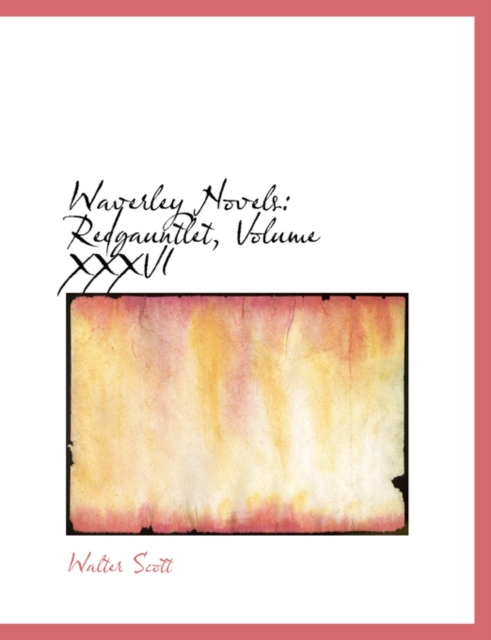 Waverley Novels : Redgauntlet, Volume XXXVI (Large Print Edition), Paperback / softback Book