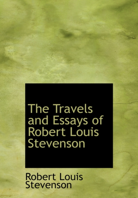 The Travels and Essays of Robert Louis Stevenson, Paperback / softback Book