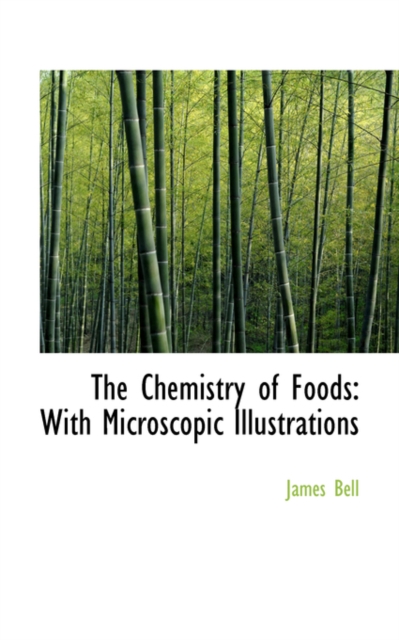 The Chemistry of Foods : With Microscopic Illustrations, Hardback Book