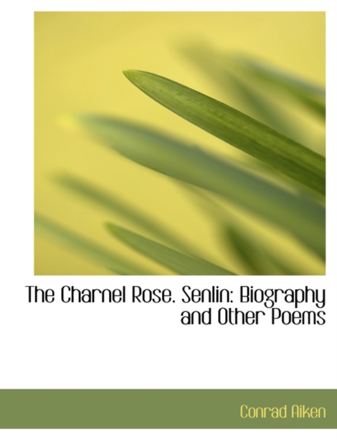 The Charnel Rose. Senlin : Biography and Other Poems (Large Print Edition), Hardback Book