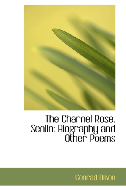 The Charnel Rose. Senlin : Biography and Other Poems, Paperback / softback Book