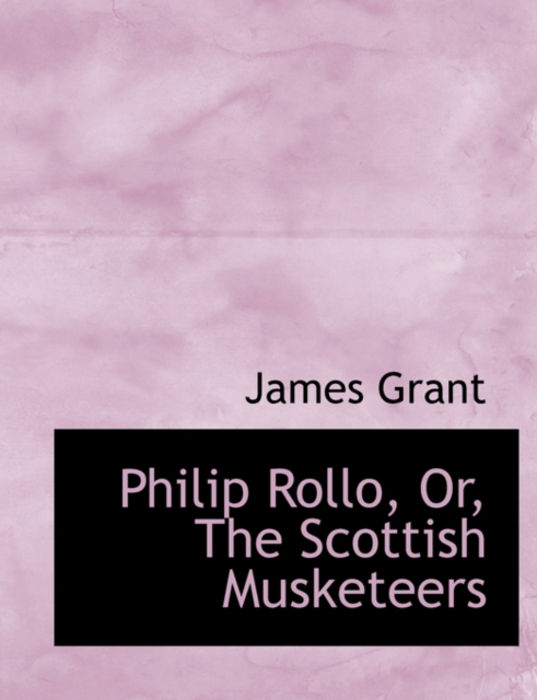 Philip Rollo, Or, the Scottish Musketeers, Hardback Book