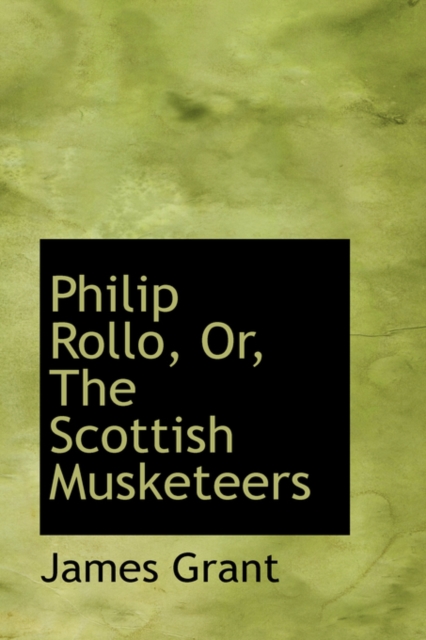 Philip Rollo, Or, the Scottish Musketeers, Paperback / softback Book
