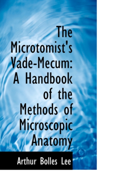 The Microtomist's Vade-Mecum : A Handbook of the Methods of Microscopic Anatomy, Hardback Book