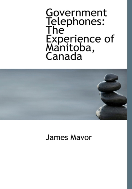 Government Telephones : The Experience of Manitoba, Canada (Large Print Edition), Hardback Book