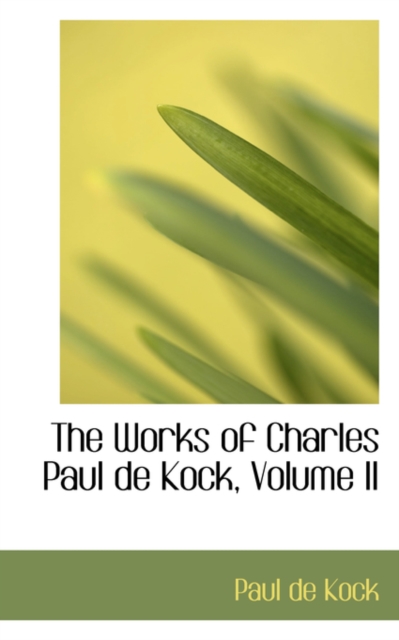 The Works of Charles Paul de Kock, Volume II, Hardback Book
