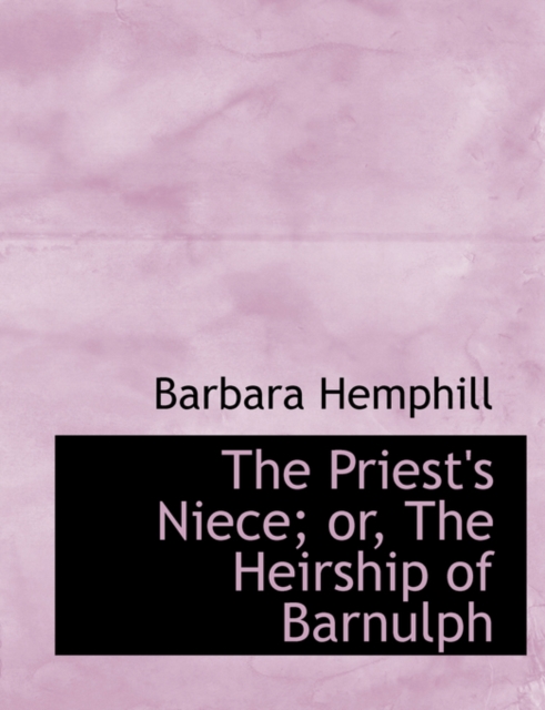 The Priest's Niece; Or, the Heirship of Barnulph, Hardback Book