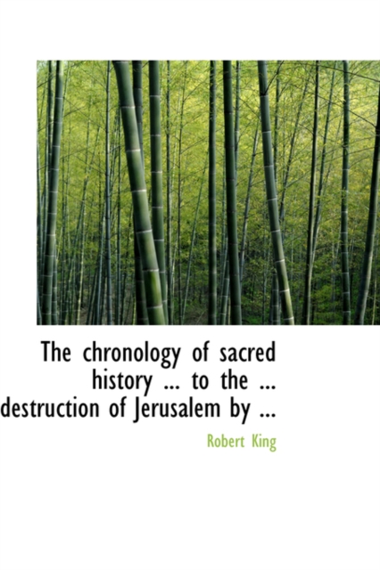 The Chronology of Sacred History ... to the ... Destruction of Jerusalem by ..., Paperback / softback Book