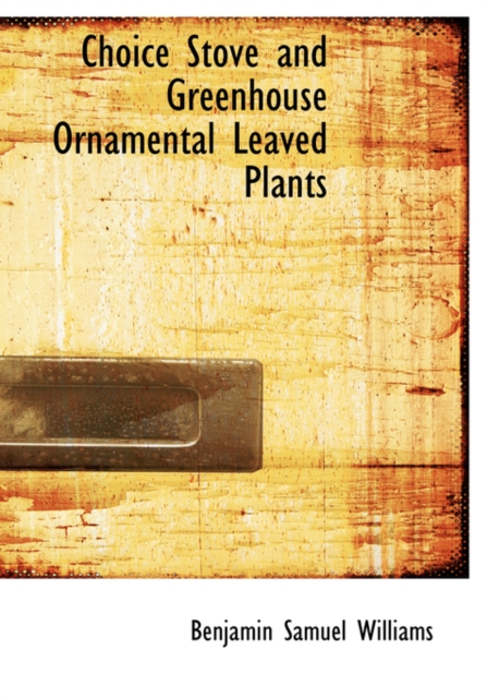 Choice Stove and Greenhouse Ornamental Leaved Plants, Paperback / softback Book